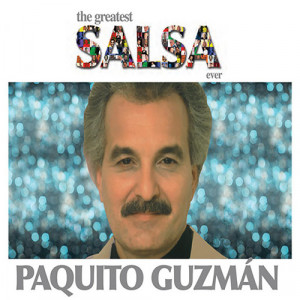 The Greatest Salsa Ever (Paquito Guzman)