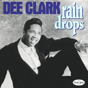 Dee Clark:  Rain Drops