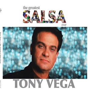 The Greatest Salsa Ever: Tony Vega