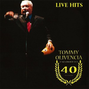Tommy Olivencia 40 Anniversary (Live Hits)