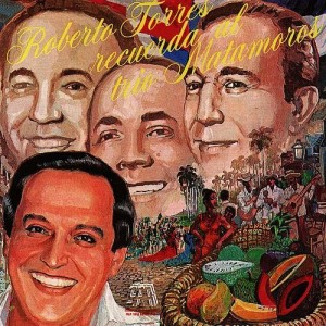 Roberto Torres Recuerda al Trio Matamoros