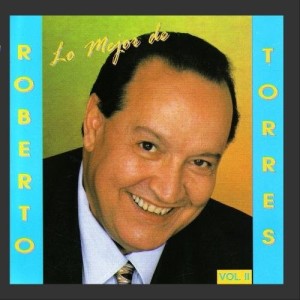 Lo Mejor De Roberto Torres Vol. II