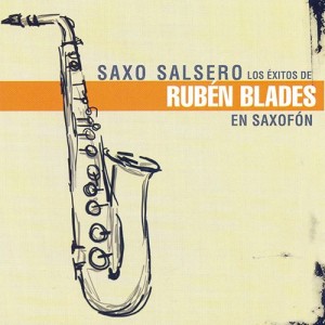 Saxo Salsero: Ruben Blades