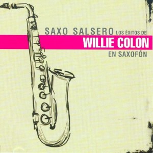 Saxo Salsero: Willie Colon